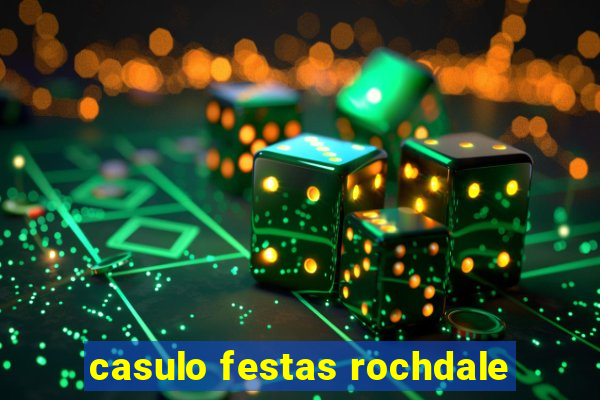 casulo festas rochdale